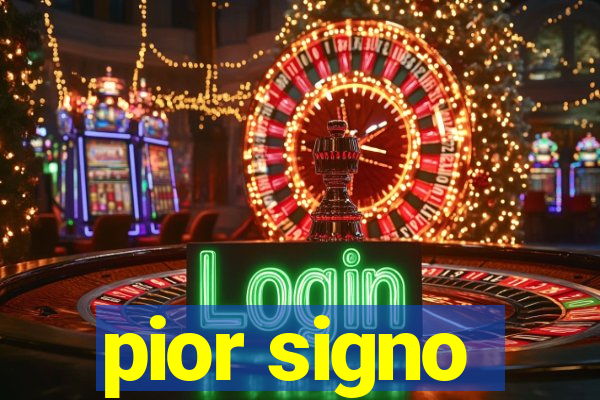 pior signo